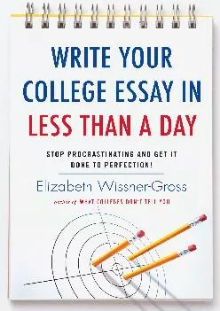 [EPUB] -  Write Your College Essay in Less Than a Day: Stop Procrastinating and Get It Done to Perfection!