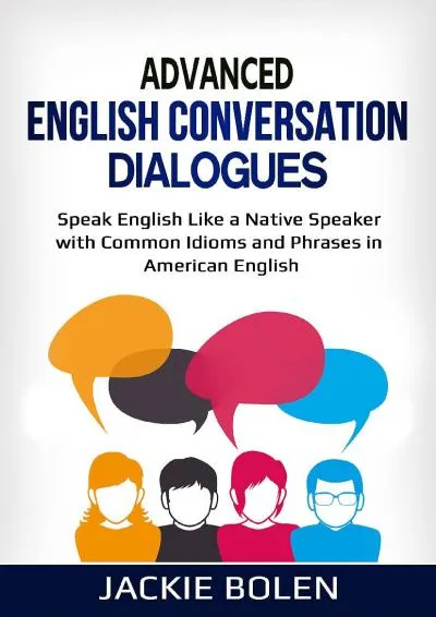 [EPUB] -  Advanced English Conversation Dialogues: Speak English Like a Native Speaker with Common Idioms and Phrases in American En...