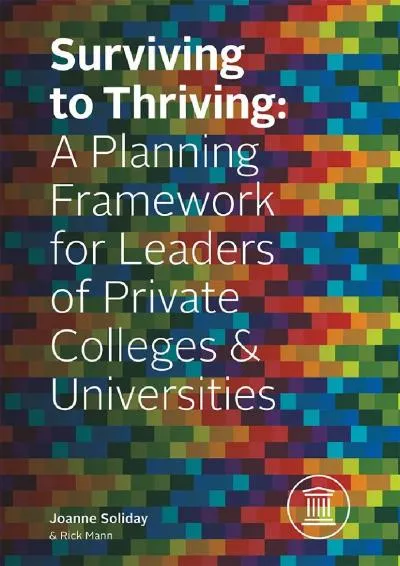 [READ] -  Surviving To Thriving: A Planning Framework for Leaders of Private Colleges & Universities