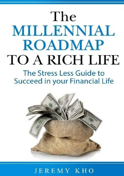 [DOWNLOAD] -  The Millennial Roadmap to a Rich Life: The Stress Less Guide to Succeed in Your Financial Life