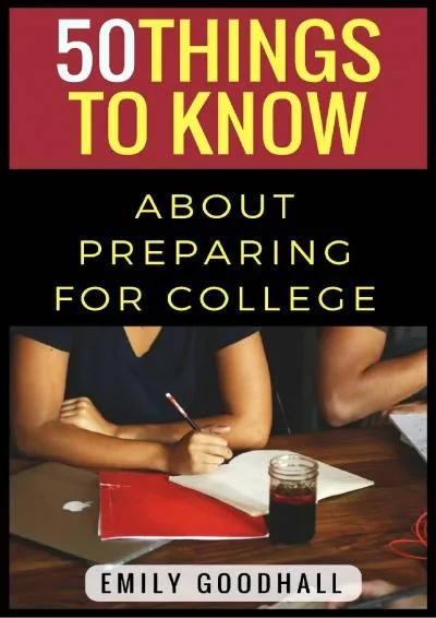 [DOWNLOAD] -  50 Things to Know About Preparing for College: Tips and Secrets for College Success (50 Things to Know College)