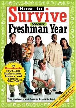 [DOWNLOAD] -  How to Survive Your Freshman Year: By Hundreds of College Sophmores, Juniors, and Seniors Who Did (Hundreds of Heads Survi...