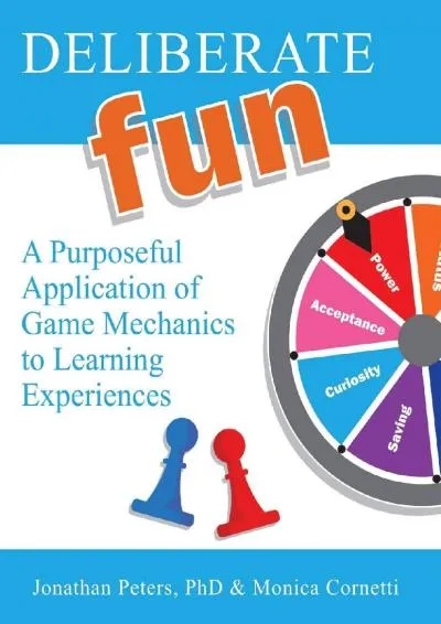 [EBOOK] -  Deliberate Fun: A Purposeful Application of Game Mechanics to Learning Experiences