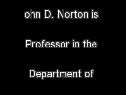 J
ohn D. Norton is Professor in the Department of History and Phi-
...