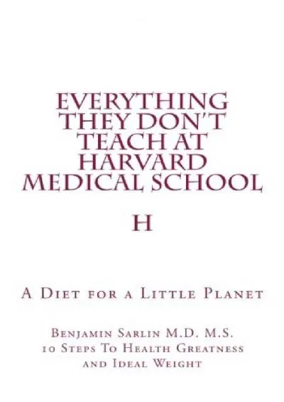 [EPUB] -  Everything They Don\'t Teach at Harvard Medical School: A Diet for a Little Planet