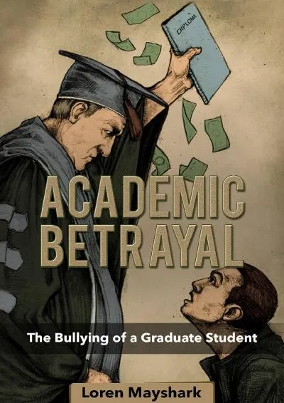 [DOWNLOAD] -  Academic Betrayal: The Bullying of a Graduate Student