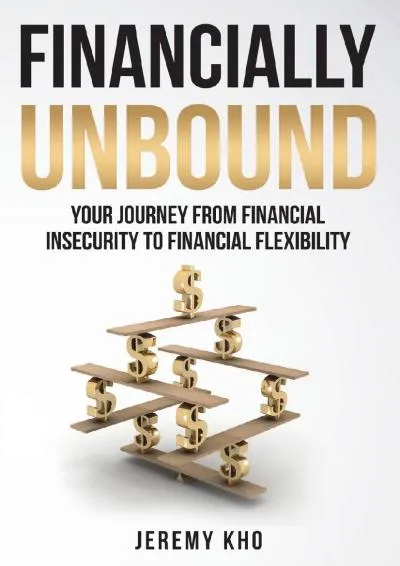 [DOWNLOAD] -  FINANCIALLY UNBOUND: Your Journey from Financial Insecurity to Financial Flexibility