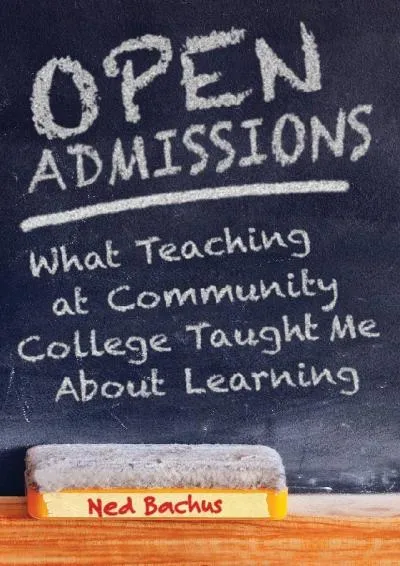 [DOWNLOAD] -  Open Admissions: What Teaching at Community College Taught Me About Learning