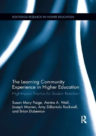 [READ] -  The Learning Community Experience in Higher Education: High-Impact Practice for Student Retention (Routledge Research in H...