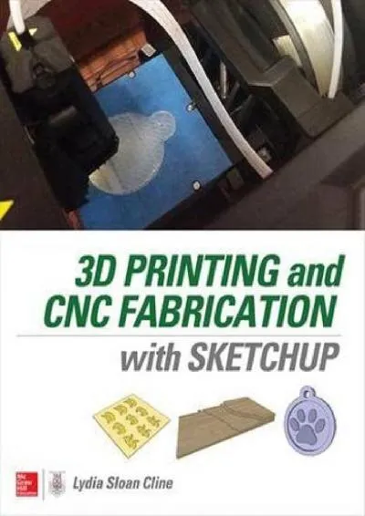 [DOWNLOAD] -  3D Printing and CNC Fabrication with SketchUp