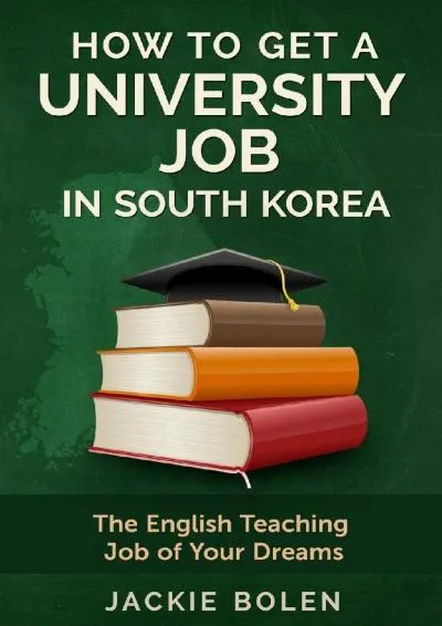 [DOWNLOAD] -  How to Get a University Job in South Korea: The English Teaching Job of your Dreams (Expat Living)