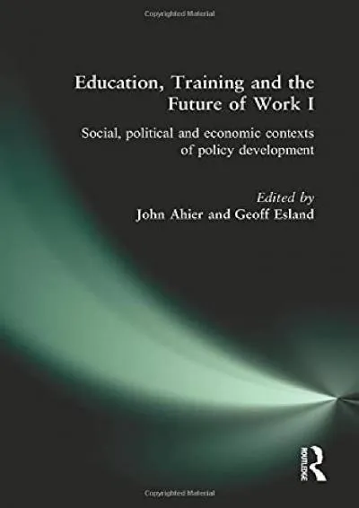 [READ] -  Education, Training and the Future of Work I: Social, Political and Economic Contexts of Policy Development