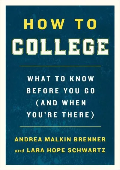 [EBOOK] -  How to College: What to Know Before You Go (and When You\'re There)