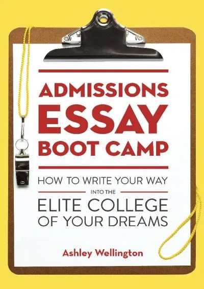 [DOWNLOAD] -  Admissions Essay Boot Camp: How to Write Your Way into the Elite College of Your Dreams