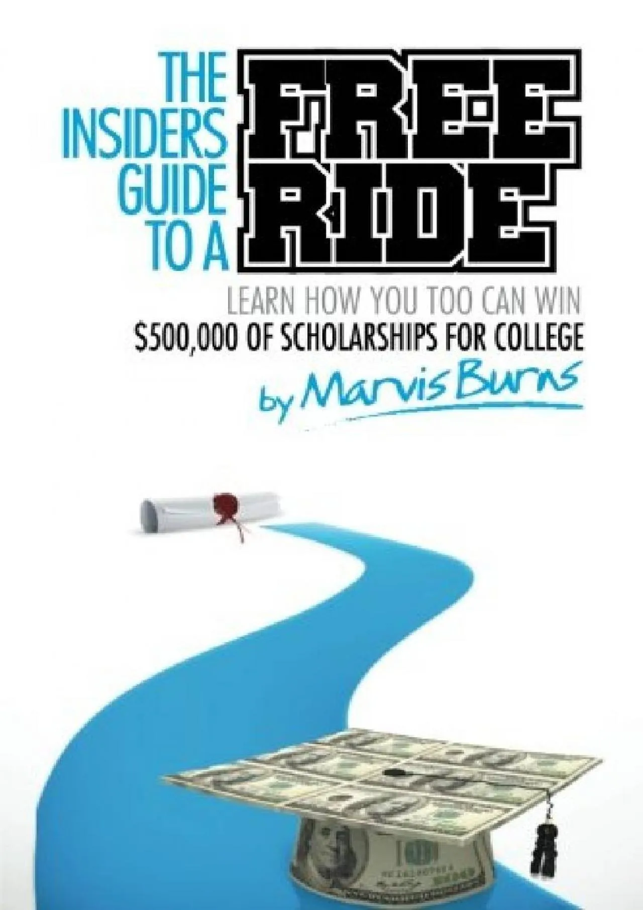 PDF-[READ] - The Insiders Guide to a Free Ride: Winning $500,000 of scholarships for college