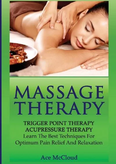 [READ] -  Massage Therapy: Trigger Point Therapy: Acupressure Therapy: Learn The Best