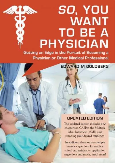 [EBOOK] -  So, You Want to Be a Physician: Getting an Edge in the Pursuit of Becoming a Physician or Other Medical Professional