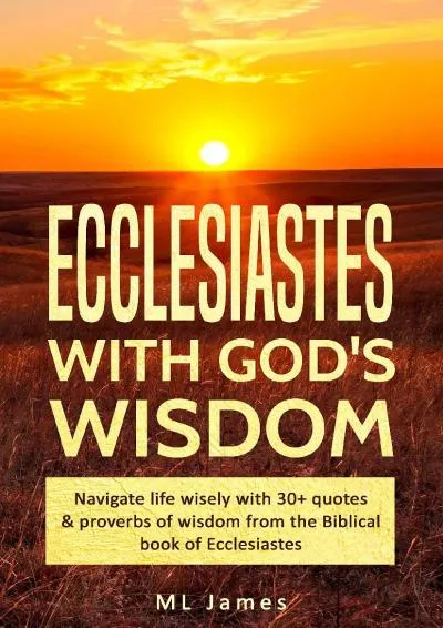 [EPUB] -  Ecclesiastes with God\'s Wisdom: Navigate life wisely with 30+ quotes & proverbs of wisdom from the Biblical book of Eccles...