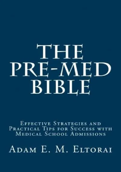 [READ] -  The Pre-Med Bible: Effective Strategies and Practical Tips for Success with Medical School Admissions