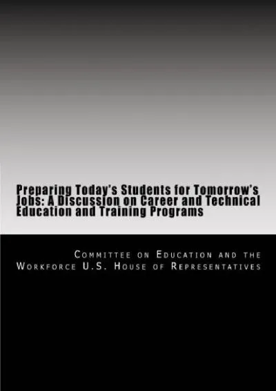 [EPUB] -  Preparing Today\'s Students for Tomorrow\'s Jobs: A Discussion on Career and Technical Education and Training Programs