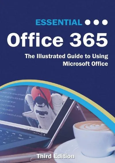 [EBOOK] -  Essential Office 365 Third Edition: The Illustrated Guide to Using Microsoft Office