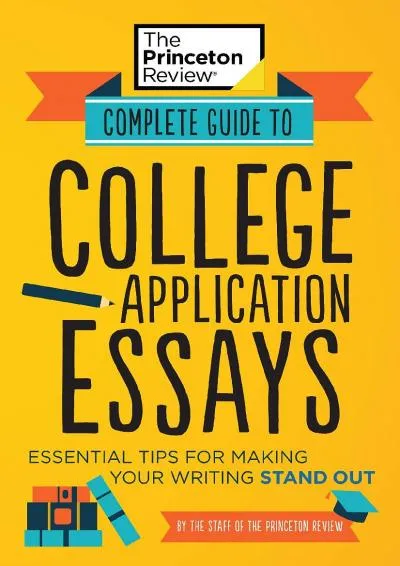 [READ] -  Complete Guide to College Application Essays: Essential Tips for Making Your Writing Stand Out (College Admissions Guides)