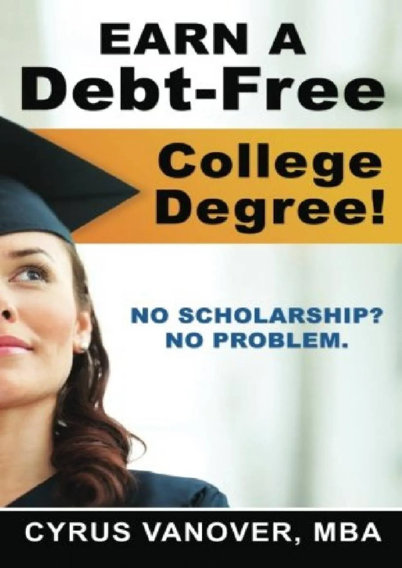 PDF-[EBOOK] - Earn A Debt-Free College Degree!: No Scholarship? No Problem.