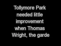 Tollymore Park needed little improvement when Thomas Wright, the garde