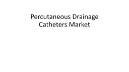 Percutaneous Drainage Catheters Market
