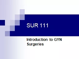 SUR 111 Introduction to GYN Surgeries