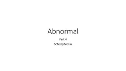 PPT-Abnormal Part 4 Schizophrenia