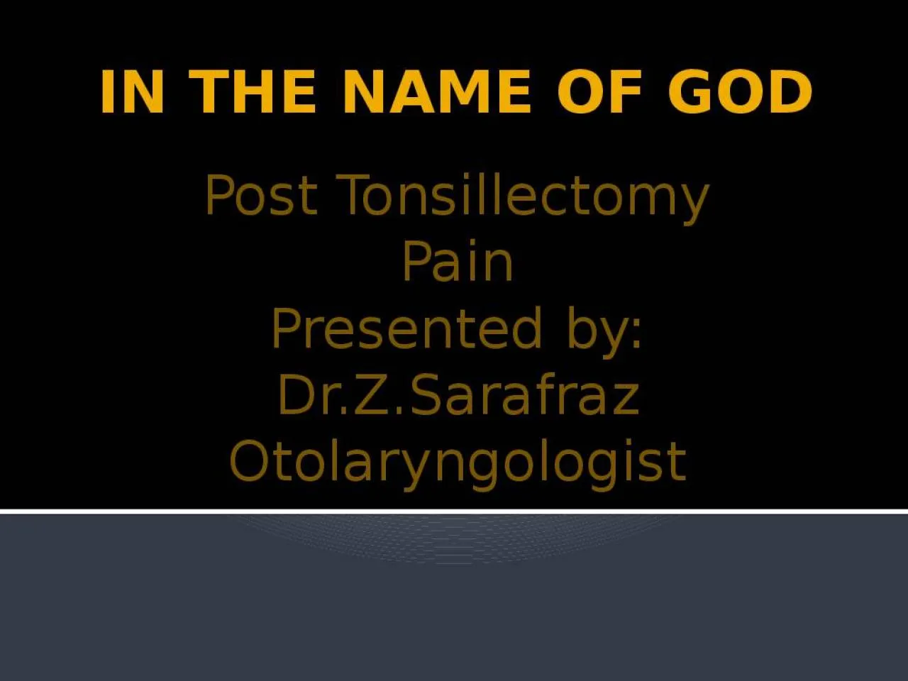 PPT-IN THE NAME OF GOD Post Tonsillectomy Pain