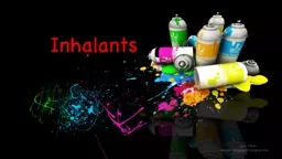 Inhalants What are Inhalants?