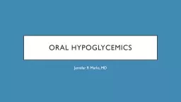 Oral hypoglycemics Jennifer R Marks, MD