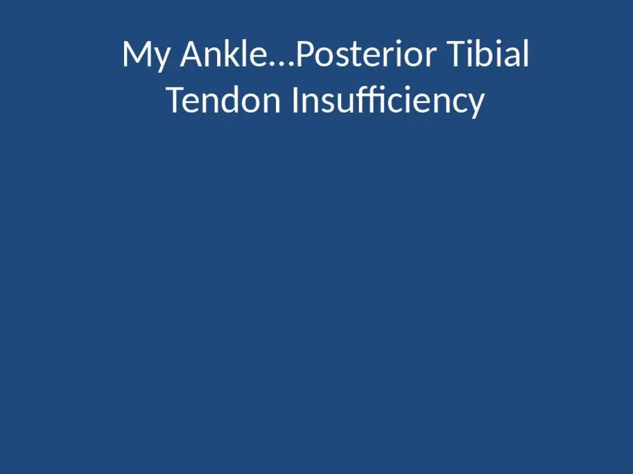 PPT-My Ankle…Posterior Tibial