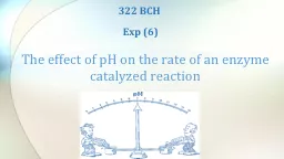 The effect of  pH on  the rate of an enzyme catalyzed reaction