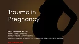 Trauma in Pregnancy Cathy Khandelwal, MD, FACS