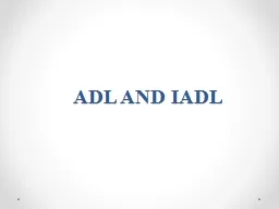 ADL AND IADL The Activities of Daily Living are a series of basic activities performed by individua