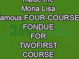 made the Mona Lisa famous.FOUR-COURSE FONDUE FOR TWOFIRST COURSE —
