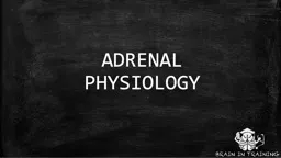 ADRENAL PHYSIOLOGY ADRENAL GLAND