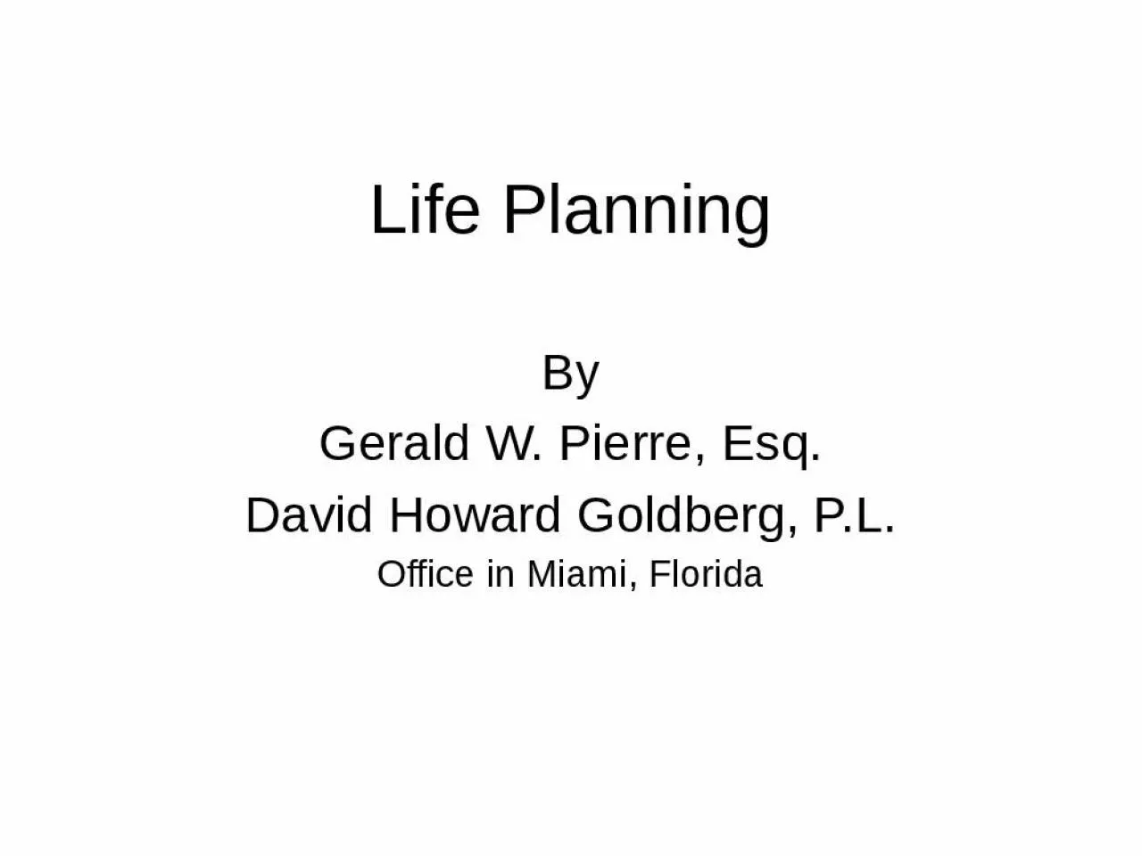 PPT-Life Planning By Gerald W. Pierre, Esq.