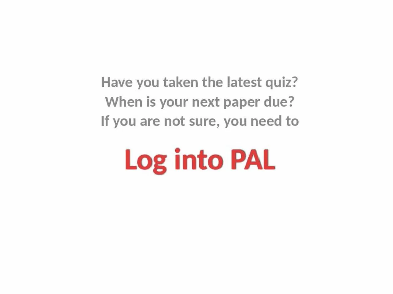 PPT-Log into PAL Have you taken the latest quiz?