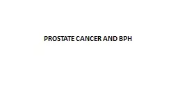 PROSTATE CANCER AND BPH Prostate cancer