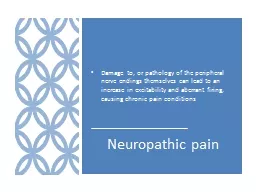 Neuropathic pain Damage to, or pathology of the peripheral nerve endings themselves can