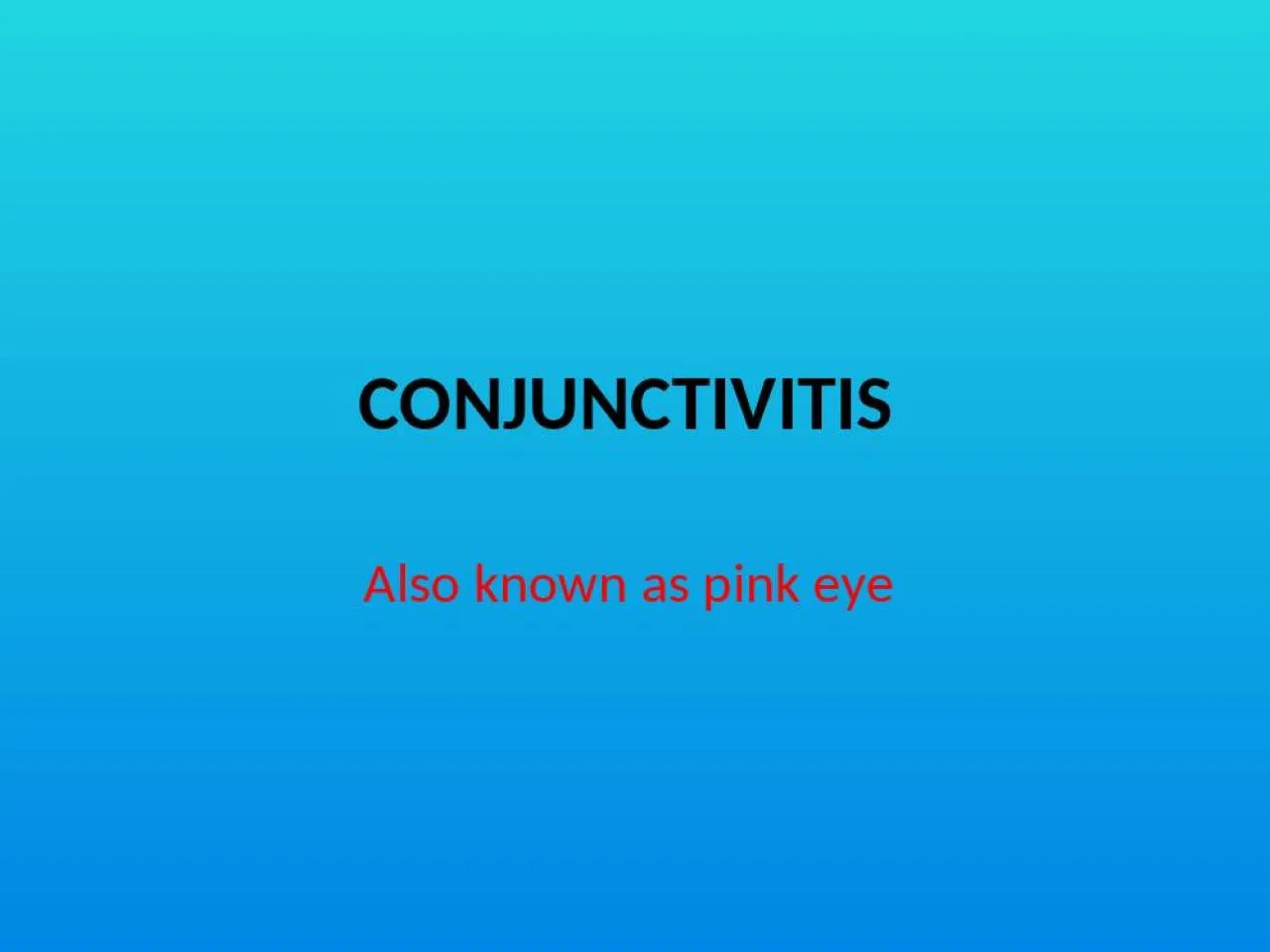 PPT-CONJUNCTIVITIS Also known as pink eye