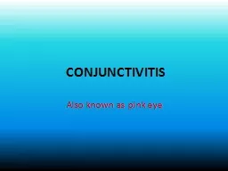 CONJUNCTIVITIS  Also known as pink eye