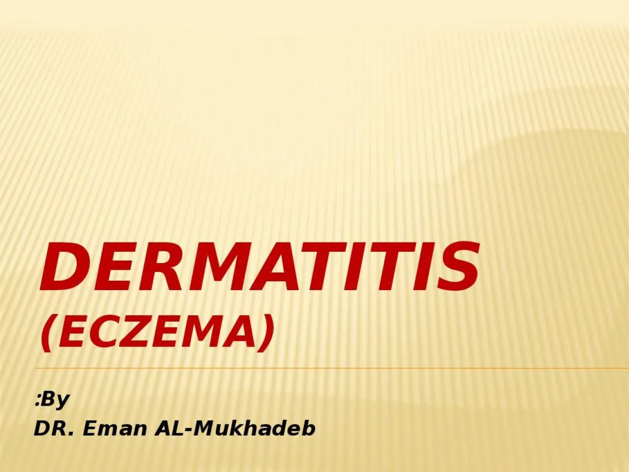 PPT-Dermatitis (Eczema) By: DR.