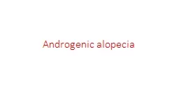 Androgenic alopecia Alopecia : hair loss