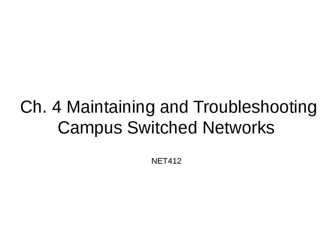 PPT-Ch. 4 Maintaining and Troubleshooting Campus Switched Networks