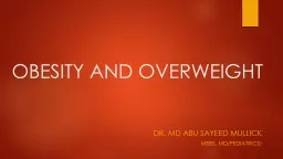 OBESITY AND OVERWEIGHT DR. MD ABU SAYEED MULLICK